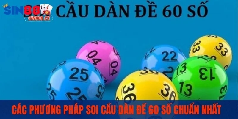 Các phương pháp soi cầu dàn đề 60 số chuẩn nhất