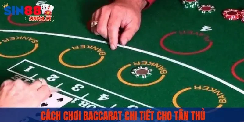 Cách chơi Baccarat chi tiết cho tân thủ