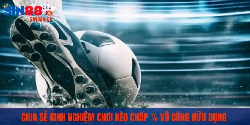 Chia sẻ kinh nghiệm chơi kèo chấp ¼ vô cùng hữu dụng