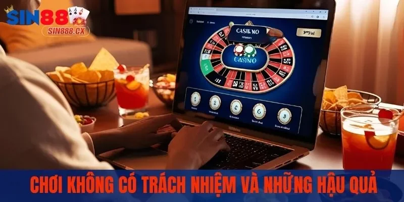 Chơi không có trách nhiệm và những hậu quả