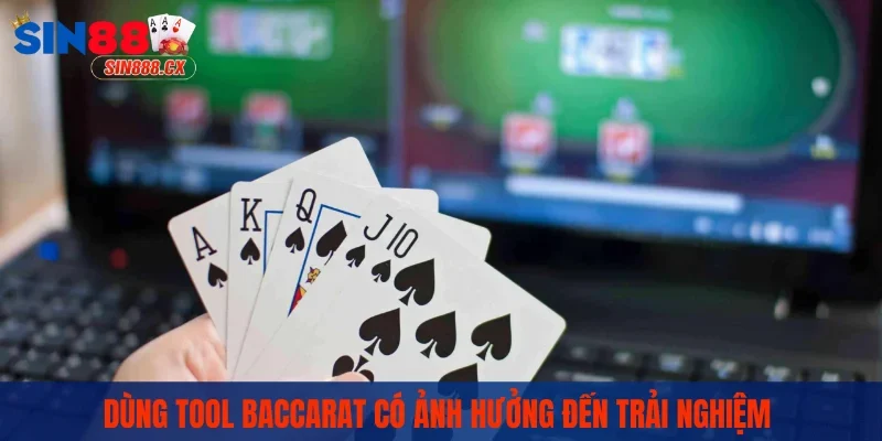 Trải nghiệm Baccarat có bị thay đổi khi dùng tool không