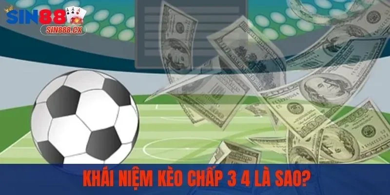 Giải mã kèo chấp 3 4 là sao