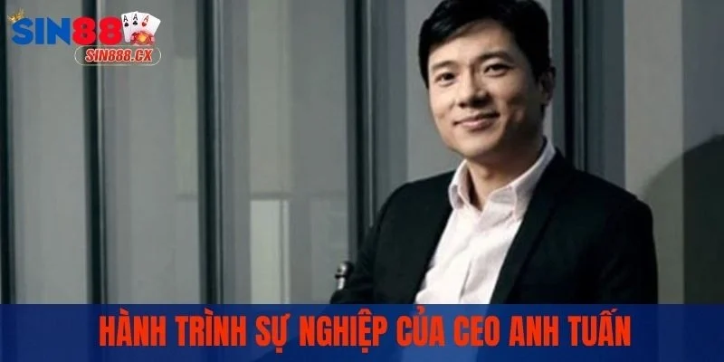 Hành trình sự nghiệp của CEO Anh Tuấn
