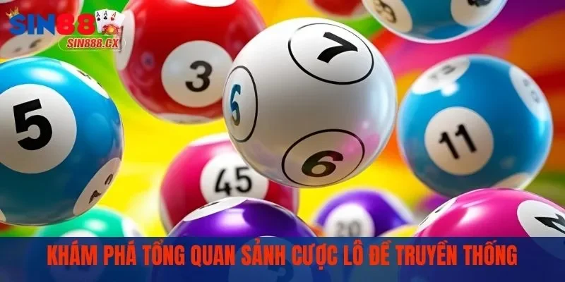 Khám phá tổng quan sảnh cược lô đề truyền thống