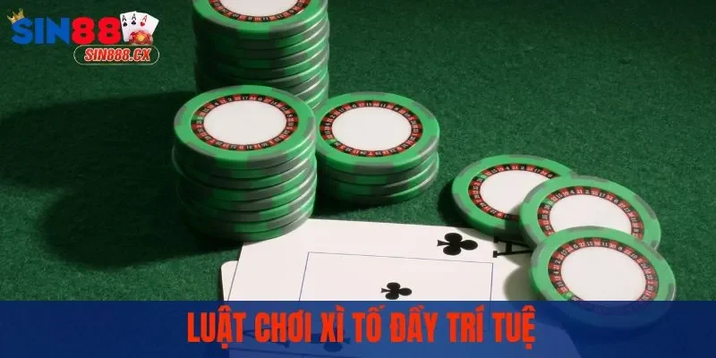 Luật chơi xì tố đầy trí tuệ