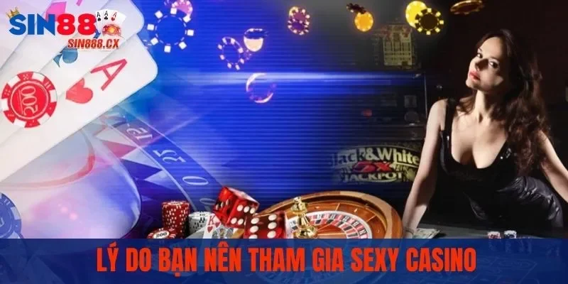 Lý do bạn nên tham gia game Casino Sexy