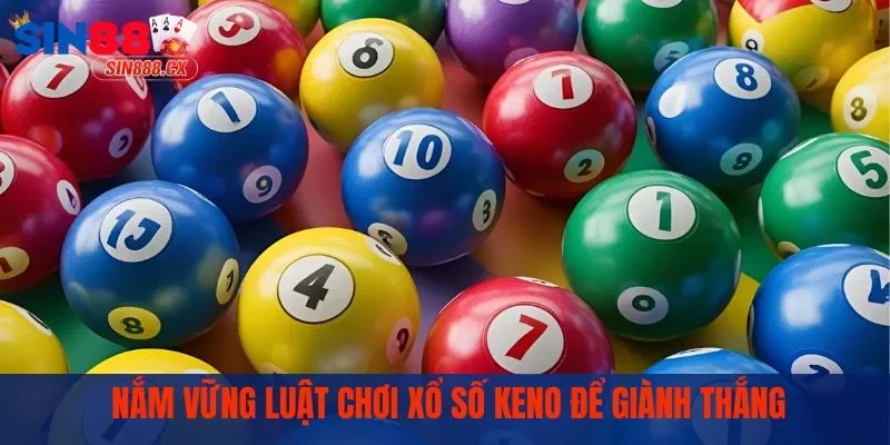 Nắm vững luật chơi xổ số Keno để giành thắng