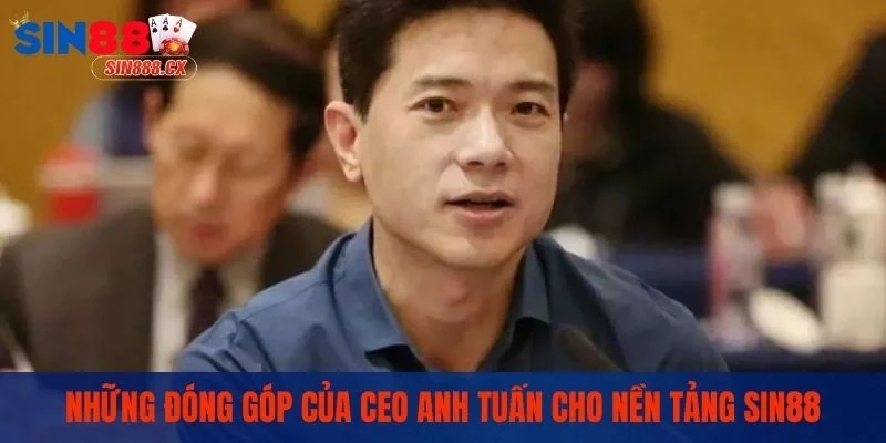 Những đóng góp của CEO Anh Tuấn cho nền tảng