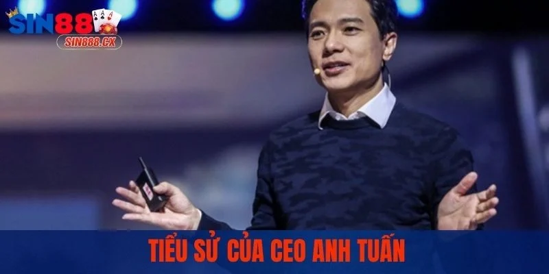 Tiểu sử của CEO Anh Tuấn