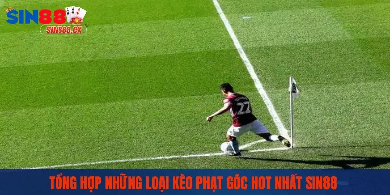 Tổng hợp những loại kèo phạt góc hot nhất SIN88